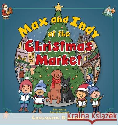 Max and Indy at the Christmas Market Charmaine Blackman Sakshi Mangal 9781038341075 FriesenPress