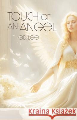 Touch of an Angel G. D. Lee 9781038341150 FriesenPress