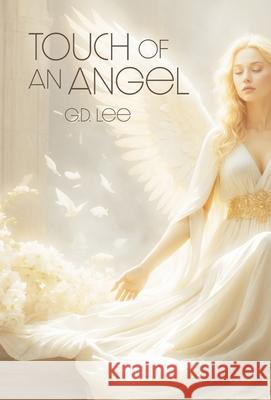 Touch Of An Angel G. D. Lee 9781038341167 FriesenPress