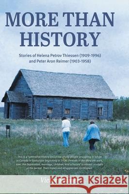More Than History: Stories of Helena Petrov Thiessen (1909-1996) and Peter Aron Reimer (1903-1958) Victor Reimer Abhilasha Dewan 9781038341402 FriesenPress