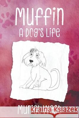 Muffin: A Dog's Life Muriel West Jessica (West) Bungay 9781038341662 FriesenPress