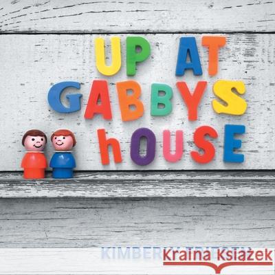 Up at Gabby's House Kimberly Friesen 9781038341808