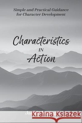 Characteristics in Action: Simple and Practical Guidance for Character Development Jackie Vuong 9781038341921