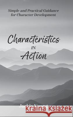 Characteristics in Action: Simple and Practical Guidance for Character Development Jackie Vuong 9781038341938