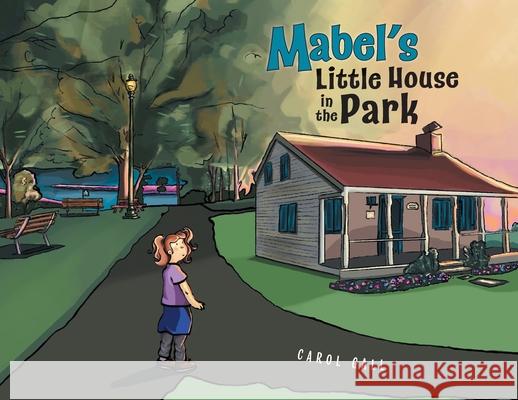 Mabel's Little House in the Park Carol Gall Isabella Springett 9781038342898 FriesenPress