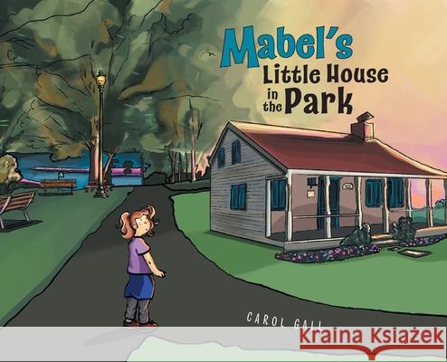 Mabel's Little House in the Park Carol Gall Isabella Springett 9781038342904 FriesenPress