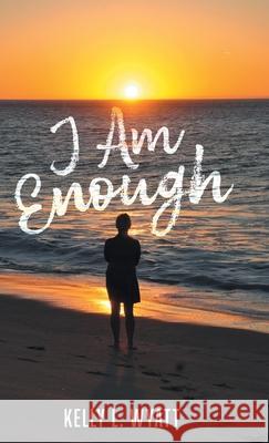 I Am Enough Kelly L. Wyatt 9781038343666 FriesenPress