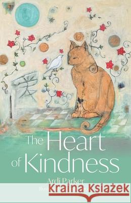 The Heart of Kindness Ardi Parker Cindy Moore 9781038343833