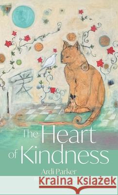 The Heart of Kindness Ardi Parker Cindy Moore 9781038343840