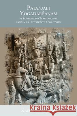 Pata?jali Yogadarśanam: A Synthesis and Translation of Pata?jali's Exposition to Yoga System Kassie Sambaraju Pata?jali 9781038343864 FriesenPress
