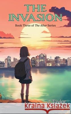 The Invasion J. Taylor Jill Brien 9781038344267 FriesenPress