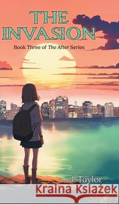 The Invasion J. Taylor Jill Brien 9781038344274 FriesenPress