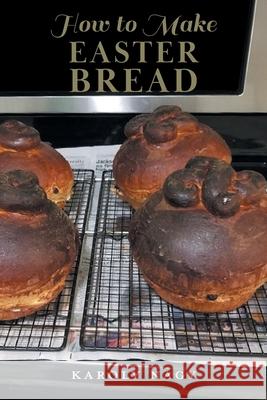 How to Make Easter Bread Karoly Nagy 9781038345073 FriesenPress