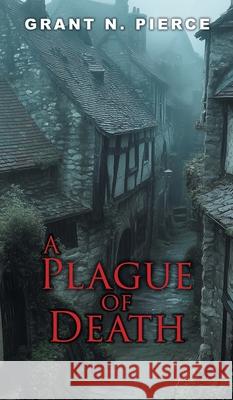 A Plague of Death Grant N. Pierce 9781038345202 FriesenPress