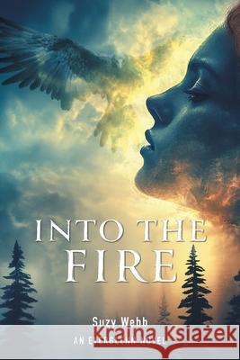 Into The Fire: An Everglenn Novel Suzy Webb 9781038345912 FriesenPress