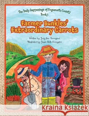 Farmer Bunkles' Extraordinary Carrots Jody Sue Thorogood Jessie Beth Livingston 9781038346032 FriesenPress