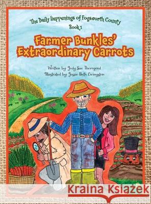 Farmer Bunkles' Extraordinary Carrots Jody Sue Thorogood Jessie Beth Livingston 9781038346049 FriesenPress