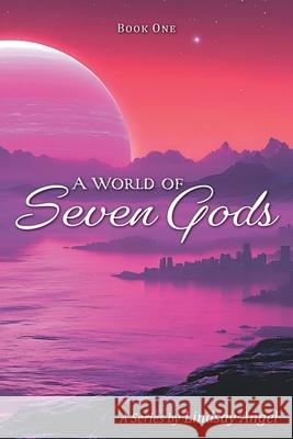 A World of Seven Gods Lindsay Angel 9781038346339 FriesenPress