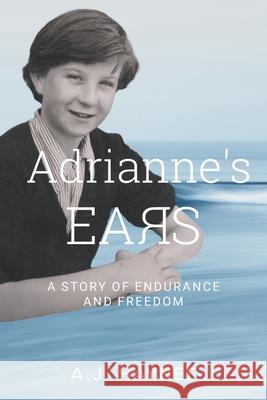 Adrianne's Ears: A Story of Endurance and Freedom A. J. Haynes Debby Crosby Joan Ford 9781038346483