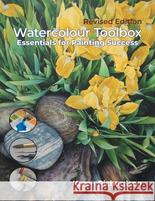 Watercolour Toolbox (Revised Edition): Essentials for Painting Success Karen Richardson 9781038347237