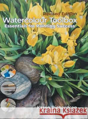 Watercolour Toolbox (Revised Edition): Essentials for Painting Success Karen Richardson 9781038347244