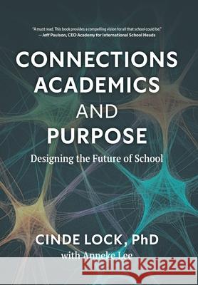 Connections, Academics, and Purpose: Designing the Future of School Cinde Lock Anneke Lee 9781038347619 FriesenPress