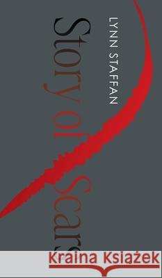 Story of Scars Lynn Staffan 9781038347671 FriesenPress