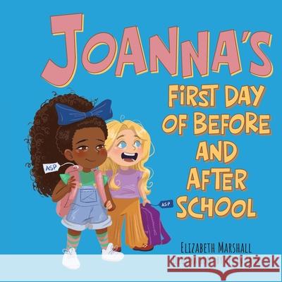 Joanna's First Day of Before and After School Elizabeth Marshall Afton Jane 9781038348265