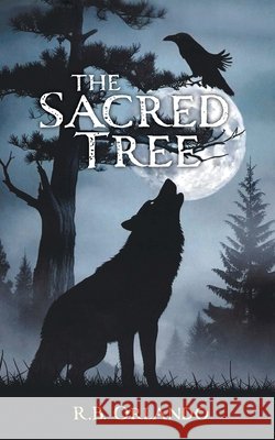 The Sacred Tree R. B. Orlando 9781038348746 FriesenPress