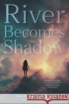 River Becomes Shadow Anne M. Smith-Nochasak 9781038348777 FriesenPress