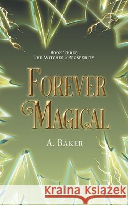 Forever Magical A. Baker 9781038349521 FriesenPress