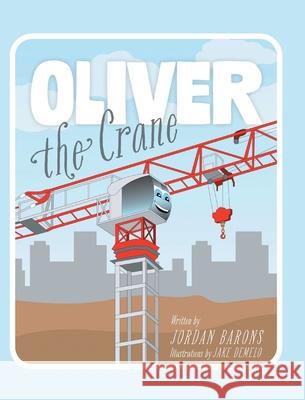 Oliver The Crane Jordan Barons Jake Demelo 9781038349675 FriesenPress