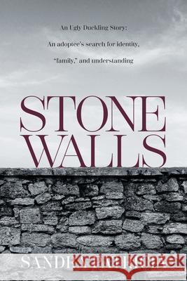 Stone Walls: An Ugly Duckling Story: An adoptee's search for identity, 