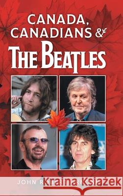 Canada, Canadians and The Beatles John Robert Arnone 9781038349989 FriesenPress