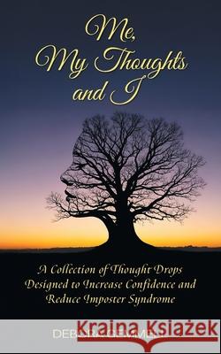 Me, My Thoughts and I: A Collection of Thought Drops Designed to Increase Confidence and Reduce Imposter Syndrome Debora Gemmell 9781038350008