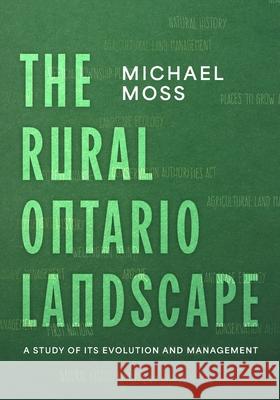 The Rural Ontario Landscape: A Study of its Evolution and Management Michael Moss 9781038350565 FriesenPress