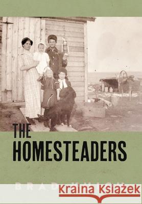 The Homesteaders Brad Kuich 9781038351050 FriesenPress