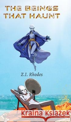 The Beings That Haunt Z. I. Rhodes David Bou 9781038351081 FriesenPress