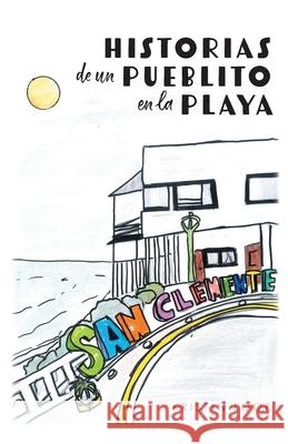 Historias de un Pueblito en la Playa Kristin Loor Mar?a Barcia Bel?n Cuesta 9781038351111 FriesenPress