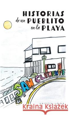 Historias de un Pueblito en la Playa Kristin Loor Mar?a Barcia Bel?n Cuesta 9781038351128 FriesenPress