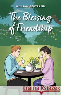 The Blessing of Friendship William Bertrand D. Thomas 9781038351876 FriesenPress