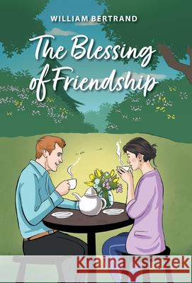 The Blessing of Friendship William Bertrand D. Thomas 9781038351883 FriesenPress