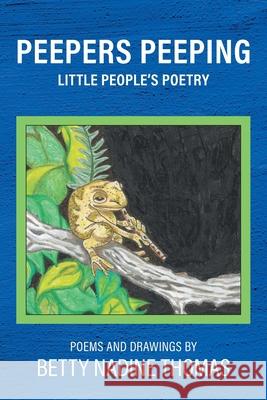 Peepers Peeping: Little People's Poetry Betty Nadine Thomas 9781038351906