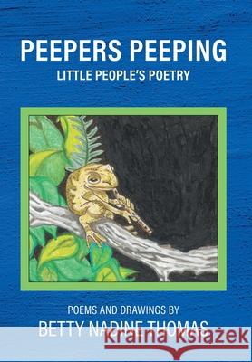 Peepers Peeping: Little People's Poetry Betty Nadine Thomas 9781038351913