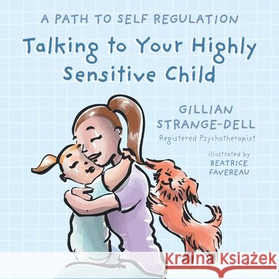 Talking To Your Highly Sensitive Child: A Path To Self Regulation Gillian Strange-Dell Dan MacDonald Beatrice Favereau 9781038352200