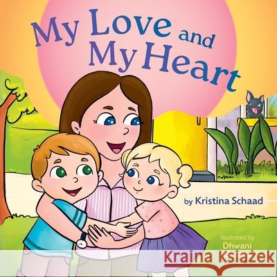 My Love and My Heart Kristina Schaad Dhwani Gosalia 9781038352415 FriesenPress