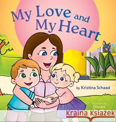 My Love and My Heart Kristina Schaad Dhwani Gosalia 9781038352422 FriesenPress
