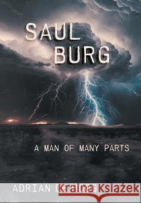 Saul Burg: A Man of Many Parts Adrian D 9781038352514 FriesenPress