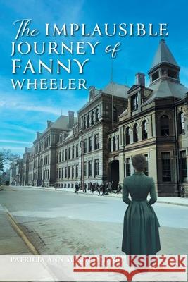 The Implausible Journey of Fanny Wheeler Patricia Ann McKnight 9781038352804 FriesenPress