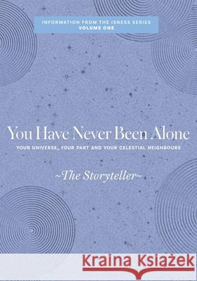 You Have Never Been Alone: Your Universe, Your Part and Your Celestial Neighbours The Storyteller Carole Webber 9781038353047 FriesenPress